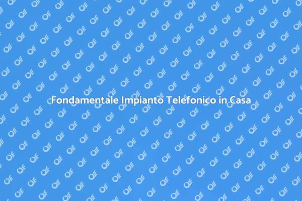 Impianto Telefonico: Necessità Domestica