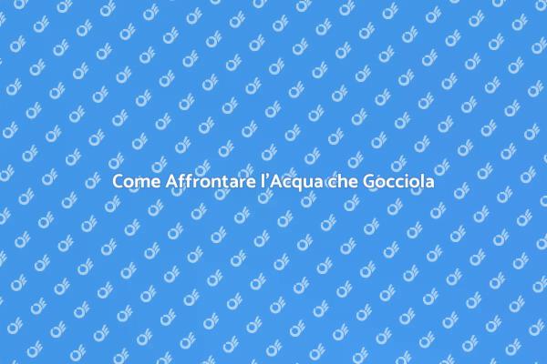 Sconfiggi l'Acqua Gocciolante!