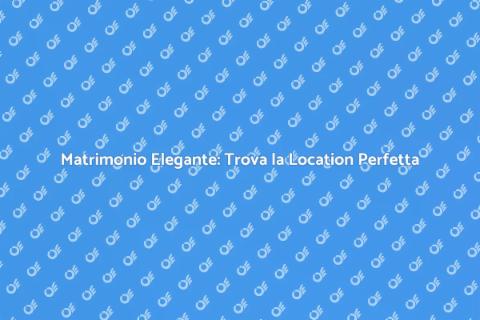 Location per Matrimonio Elegante
