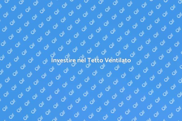 Tetto Ventilato: Scopri i Vantaggi