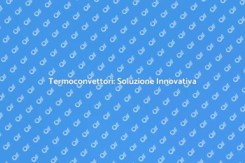 Termoconvettori: Comfort a Casa Tua