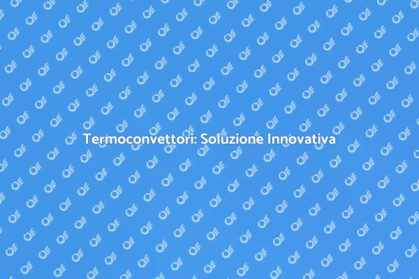 Comfort Domestico con Termoconvettori
