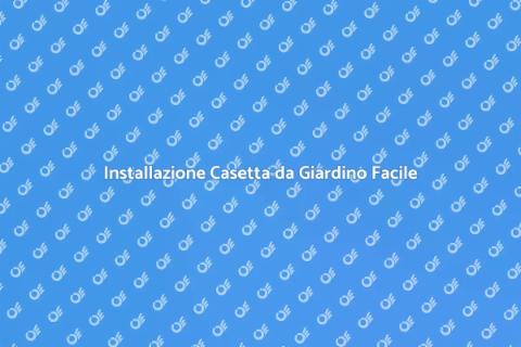 Casetta da Giardino: Guida all'Installazione