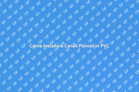 Installazione Canali Pluviali PVC