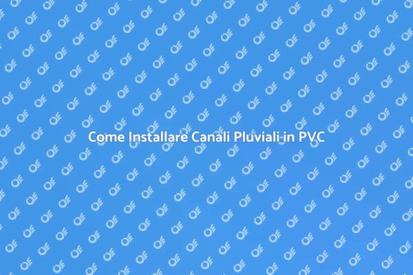 Installazione Efficace di Canali Pluviali