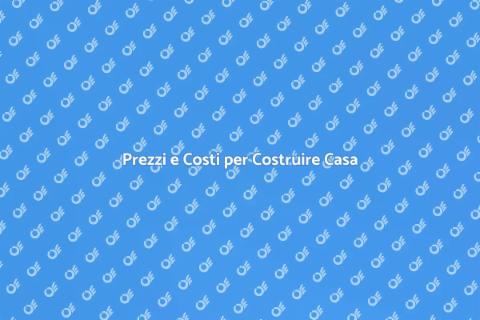 Costo per una Casa Nuova: Guida Essenziale