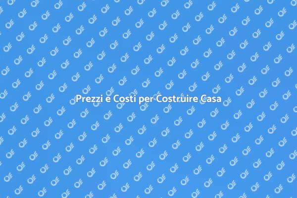 Costruire Casa: Quanto Costa Davvero?