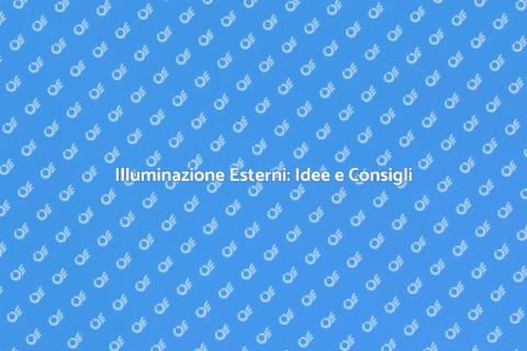 Illuminazione da Esterno: Guida Completa