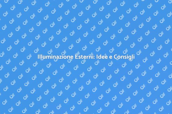 Guida all'Illuminazione da Esterno