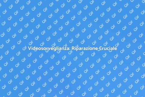 Riparazione Videosorveglianza Sicura