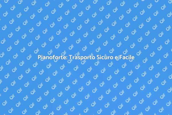 Come Trasportare un Pianoforte in Sicurezza