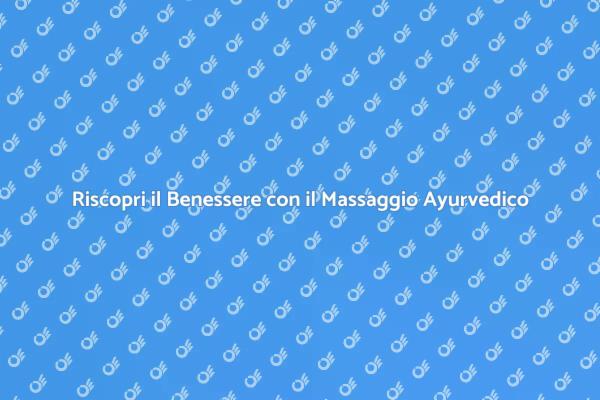 Rilassati con il Massaggio Ayurvedico