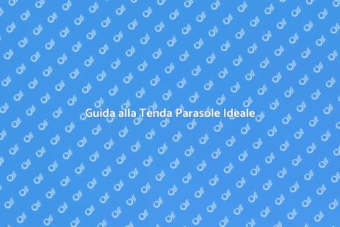 Tenda Parasole da Giardino: Guida