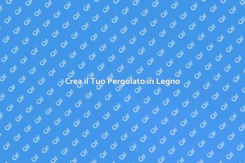 Pergolato in Legno Su Misura