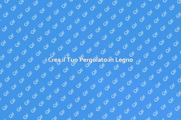 Pergolato in Legno: Relax e Stile