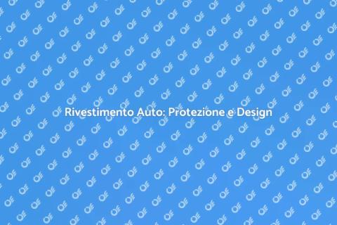 Rivestimento Auto: Stile e Protezione