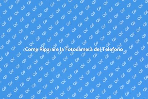 Riparazione Fotocamera Telefono Cellulare