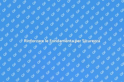 Fondamenta Sicure per Costruzioni