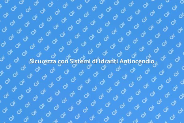 Idranti Antincendio: Progettazione Efficace