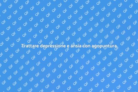 Agopuntura per depressione e ansia