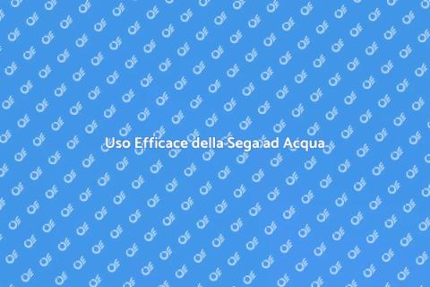 Sega ad Acqua: Guida Pratica
