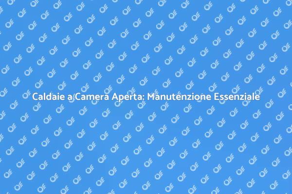 Manutenzione Caldaie: Sicurezza e Efficienza