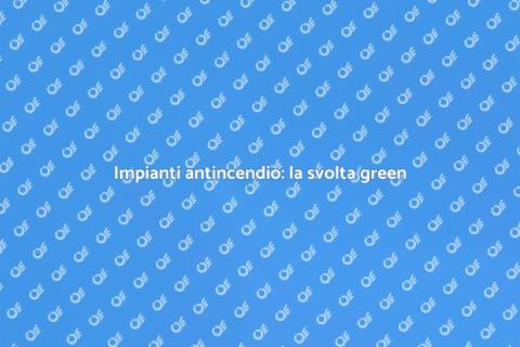 Adeguamento impianti antincendio green