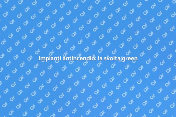 Sicurezza antincendio e sostenibilità