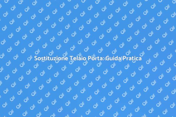 Telaio Porta: Sostituzione e Riparazione