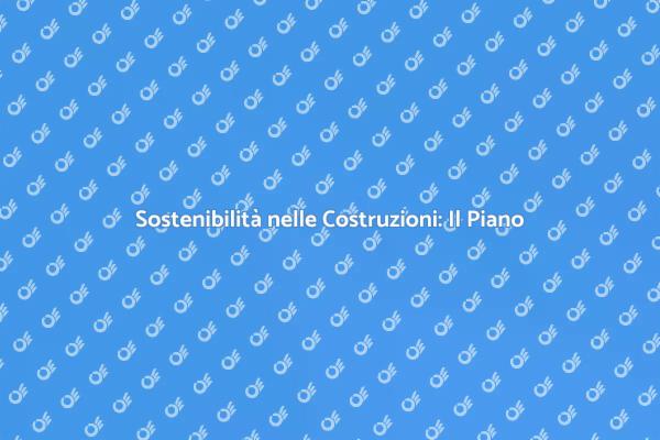 Sostenibilità e Costruzioni: Scopri di più