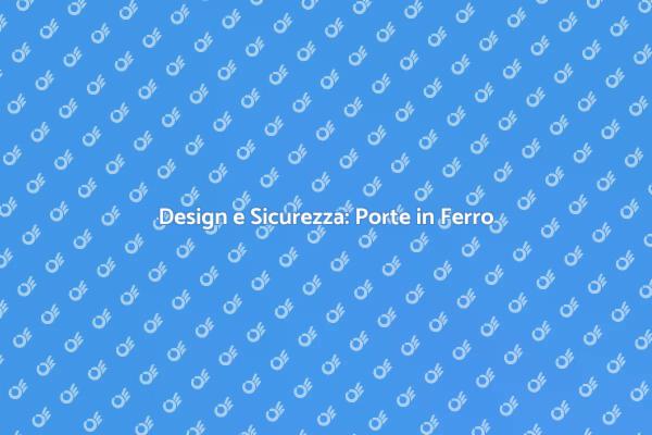Porte in Ferro: Funzionalità e Design