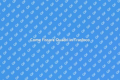 Fissare Quadri in Trasloco: Guida SEO