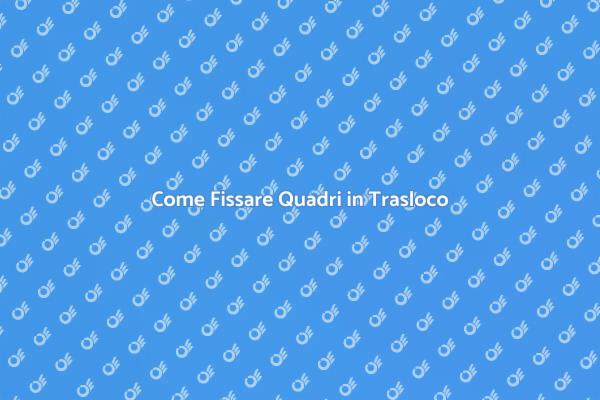 Guida al Fissaggio dei Quadri in Trasloco