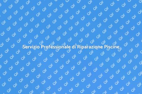 Riparazione Piscine su Richiesta