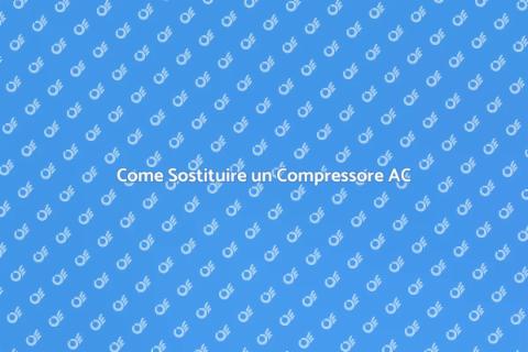 Sostituire Compressore Aria Condizionata