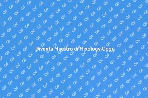 Corso di Mixology: Diventa Maestro