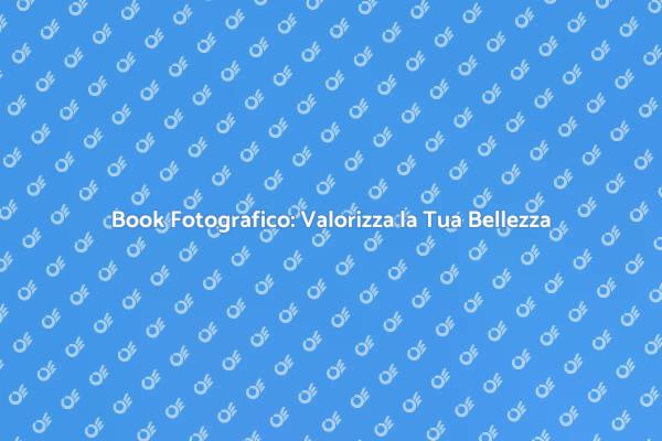 Cattura la Tua Bellezza con un Book!