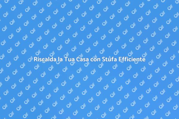 Stufa a Legna: Calore e Comfort in Casa