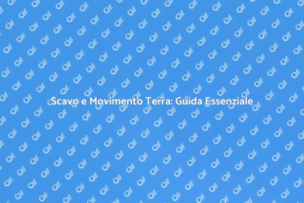 Scavo e Movimento Terra: Essenziale in Costruzione