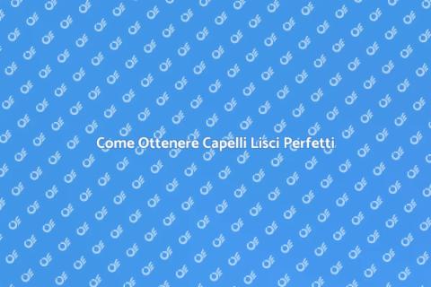 Trattamento Lisciante Capelli: Guida
