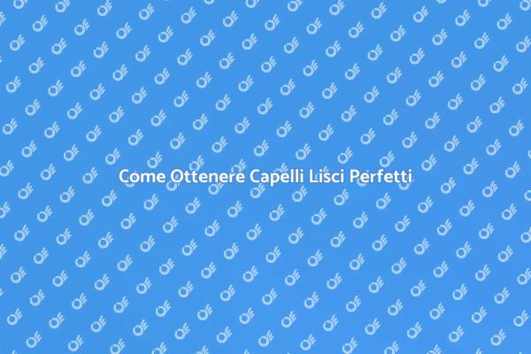 La Guida Definitiva al Trattamento Lisciante