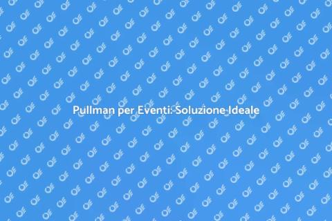 Noleggio Pullman per Eventi Culturali