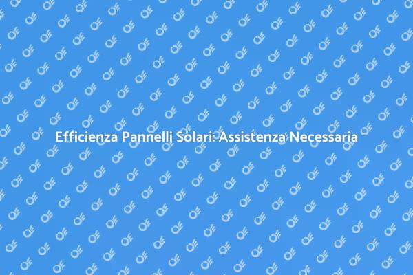 Assistenza per Pannelli Solari: Scopri di Più