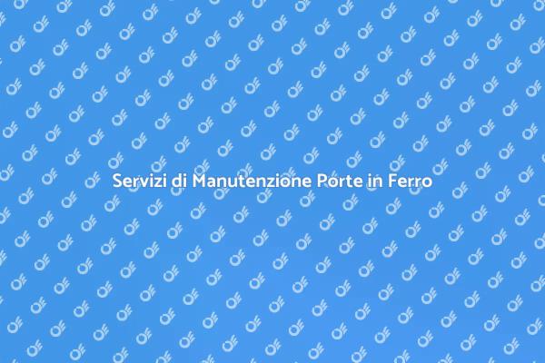 Sicurezza e Manutenzione Porte in Ferro