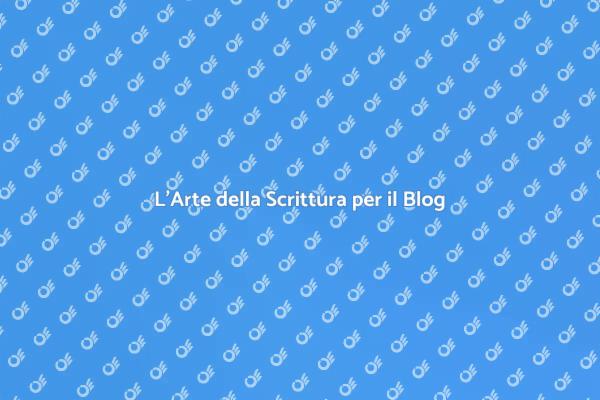Scrivere per il Blog: Guida Pratica