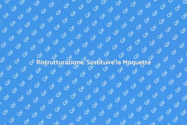 Sostituzione Moquette: Guida al Rinnovo