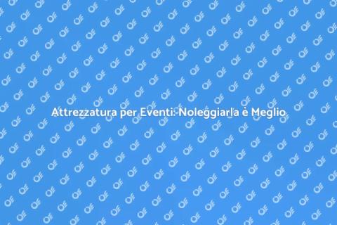 Noleggiare Attrezzatura per Eventi