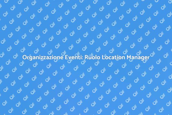 Location Manager: Chiave per Eventi di Successo
