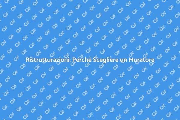 Muratore: Fondamentale per le Ristrutturazioni