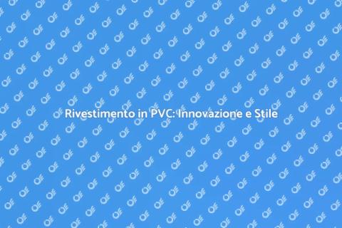 Rivestire in PVC: Soluzione Innovativa
